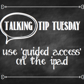 Talking Tip Tuesday: Use Guided Access on the iPad Talking Tip Tuesday: Use Guided Access on the iPad
